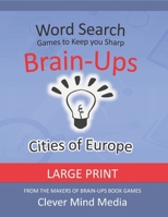 Brain-Ups Large Print Word Search: Games to Keep You Sharp: Cities of Europe B08JDFFR8D Book Cover