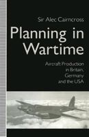 Planning in Wartime: Aircraft Production in Britain, Germany and the U.S.A. 1349213047 Book Cover