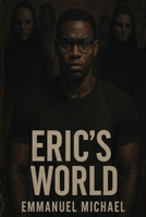 Eric's World: A Psychological Thriller of Dual Minds and Dark Seduction B0F6KPFK1K Book Cover