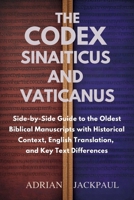 THE CODEX SINAITICUS AND VATICANUS: Side-by-Side Guide to the Oldest Biblical Manuscripts with Historical Context, English Translation, and Key Text Differences B0GMXHQKGH Book Cover