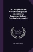 de Lithophoria Seu Gestatione Lapidum Ignominiosa Commentatio Iuris Criminalis Germanici 1354028740 Book Cover