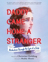 Daddy Came Home a Stranger: Alcoholism Through the Eyes of a Child 1954819927 Book Cover