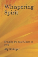 Whispering Spirit: Bringing the Soul Closer to Love B0CLXW3857 Book Cover