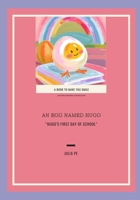 THE EGG NAMED HUGO: HUGO’S FIRST DAY Of SCHOOL B0DWX989ST Book Cover