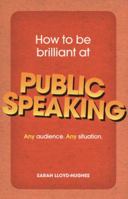 How to Be Brilliant at Public Speaking: Any audience. Any situation. 0273755218 Book Cover