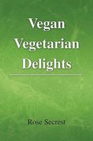 Vegan Vegetarian Delights 1441544461 Book Cover