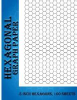 Hexagonal Graph Paper: .5 Inch Hexagons, 100 Sheets Hexagon Graph Paper format ideal for sketches mapping, graphs, gaming and etc. Notebook not EBook 1978025777 Book Cover