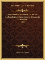 Abstract Of An Account Of Recent Archaeological Excursions In Wisconsin And Ohio 0548688729 Book Cover