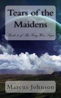 Tears of the Maidens (The Grey War Saga Book 2) 1502380609 Book Cover