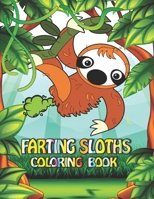 Farting Sloths Coloring Book: Featuring Fun Gorgeous And Unique Stress Relief Relaxation Farting Sloths Coloring Pages B09CTTLZ2Q Book Cover