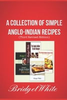 A COLLECTION OF SIMPLE ANGLO-INDIAN RECIPES (Third Revised Edition): 350 Recipes of Lip smacking, well loved, traditional and popular Anglo-Indian Dishes. B08NVGHF5V Book Cover