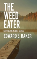 The Weed Eater (Bartholomew Jones) 1509256113 Book Cover