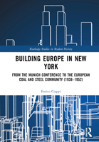 Building Europe in New York: From the Munich Conference to the European Coal and Steel Community (1938–1952) (Routledge Studies in Modern History) 1032767375 Book Cover
