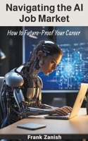 Navigating the AI Job Market: How to Future-Proof Your Career B0CPD8B53Q Book Cover