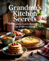 Grandma's Kitchen s: Timeless Family Recipes for Every Occasion - Brandon CR Romero B0FCCWXXCM Book Cover