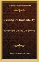 Putting On Immortality: Reflections On The Life Beyond 1430498781 Book Cover