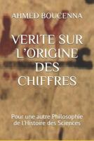Verite Sur l'Origine Des Chiffres: Pour une autre Philosophie de l'Histoire des Sciences 1728658802 Book Cover