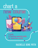 Chart a New Course: A Guide to Teaching Essential Skills for Tomorrow's World 1564848299 Book Cover