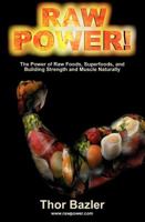 Raw Power: The Power of Raw Foods, Superfoods. and Building Strength and Muscle Naturally 0981512801 Book Cover