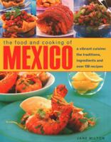 The Food and Cooking of Mexico: A Vibrant Cuisine: The Traditions, Ingredients and over 150 Recipes 1843097877 Book Cover