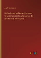 Die Berührung und Verwerthung des Gewissens in den Hauptsystemen der griechischen Philosophie (German Edition) 3368525956 Book Cover