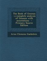 The Book of Genesis: A Complete Analysis of Genesis With Annotations 1015814409 Book Cover