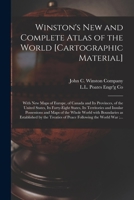 Winston's New and Complete Atlas of the World [cartographic Material]: With New Maps of Europe, of Canada and Its Provinces, of the United States, Its ... and Maps of the Whole World With... 1014463696 Book Cover