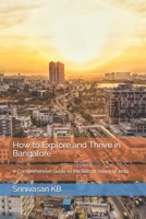 How to Explore and Thrive in Bangalore: A Comprehensive Guide to the Silicon Valley of India B0BZF71N1D Book Cover