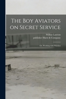 The Boy Aviators on Secret Service: Or, Working with Wireless 1015044085 Book Cover
