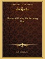 The Art Of Using The Divining Rod 1163017841 Book Cover