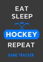 Eat Sleep Hockey Repeat Game Tracker: Hockey Journal Personal Stats Notebook Gift 110 Game Sheets 1695769929 Book Cover