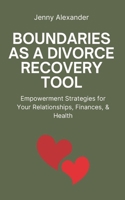 Boundaries as a Divorce Recovery Tool: Empowerment Strategies for Your Relationships, Finances, & Health (Divorce Recovery Series for Christian Women in Mid-Life) 1069271403 Book Cover