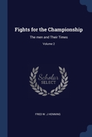 Fights for the Championship: The men and Their Times; Volume 2 1021948284 Book Cover