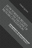 Islamophobia and the Ideological Assault from the Past to the Present Volume 1: How Foreign Beliefs Caused the Decline of Muslim Civilization 1513638467 Book Cover