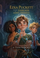 Ezra Puckett and the Threads of Lost Things B0HH1GCWZ4 Book Cover