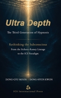 Ultra Depth: The Third Generation of Hypnosis: Rethinking the Subconscious from the Sichort–Ramey Lineage to the ICS Paradigm B0H8DHGP87 Book Cover