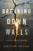 Breaking Down Walls: A Battle Worth Fighting 1964251338 Book Cover