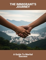 The Immigrant'S Journey: A Guide To Marital Success B0FNWS5RLS Book Cover