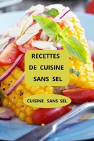 RECETTES DE CUISINE SANS SEL: CUISINE SANS SEL ( Entrées - Salades - Plats principaux - Desserts sans sel ) (French Edition) B0F66X68KW Book Cover