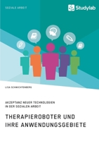 Therapieroboter und ihre Anwendungsgebiete. Akzeptanz neuer Technologien in der Sozialen Arbeit (German Edition) 3960956894 Book Cover