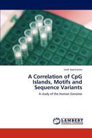A Correlation of CpG Islands, Motifs and Sequence Variants: A study of the Human Genome 3659196177 Book Cover