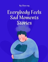 Everybody Feels Sad Moments Stories B0BT6ZXQ5X Book Cover