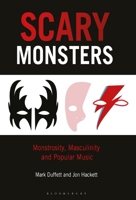 Scary Monsters: Masculinity and Monstrosity in Popular Music Culture 1501374761 Book Cover