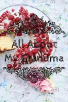 All About My Grandma Journal: 100 Pages Notebook Paperback - Guided Journal For Grandma - Memories For The Grandchild 1670842908 Book Cover