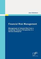 Financial Risk Management: Management of Interest Risk from a Corporate Treasury Perspective in a Service Enterprise 3836696185 Book Cover
