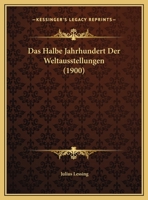 Das Halbe Jahrhundert Der Weltausstellungen (1900) 1160364079 Book Cover