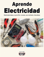 Aprende Electricidad: Electricidad básica, Ley de Ohm, circuitos, uso, multímetro, fotovoltaica B0BQ99WH49 Book Cover