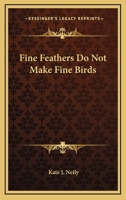 Fine Feathers Do Not Make Fine Birds 054848256X Book Cover