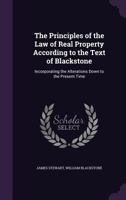 The Principles of the Law of Real and Personal Property: Being the Second Book of Blackstone's Commentaries, Incorporating the Alterations Down to the Present Time 1240031726 Book Cover