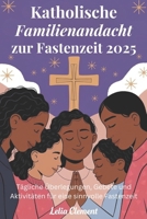 Katholische Familienandacht zur Fastenzeit 2025: Tägliche Überlegungen, Gebete und Aktivitäten für eine sinnvolle Fastenzeit (German Edition) B0DWXHLYNZ Book Cover